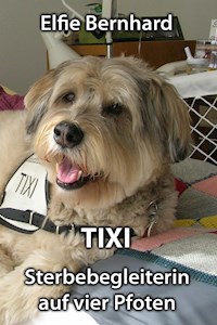TIXI - Sterbebegleiterin auf vier Pfoten - Elfie Bernhard - E-Book