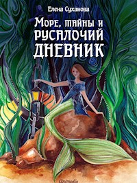 Море, тайны и русалочий дневник - Елена Суханова - E-Book