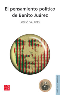 El pensamiento político de Benito Juárez - José C. Valadés - E-Book