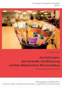 Auswirkungen der Fairtrade-Zertifizierung auf den afrikanischen Blumenanbau - Jonathan Happ - E-Book