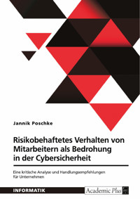 Risikobehaftetes Verhalten von Mitarbeitern als Bedrohung in der Cybersicherheit - Jannik Poschke - E-Book