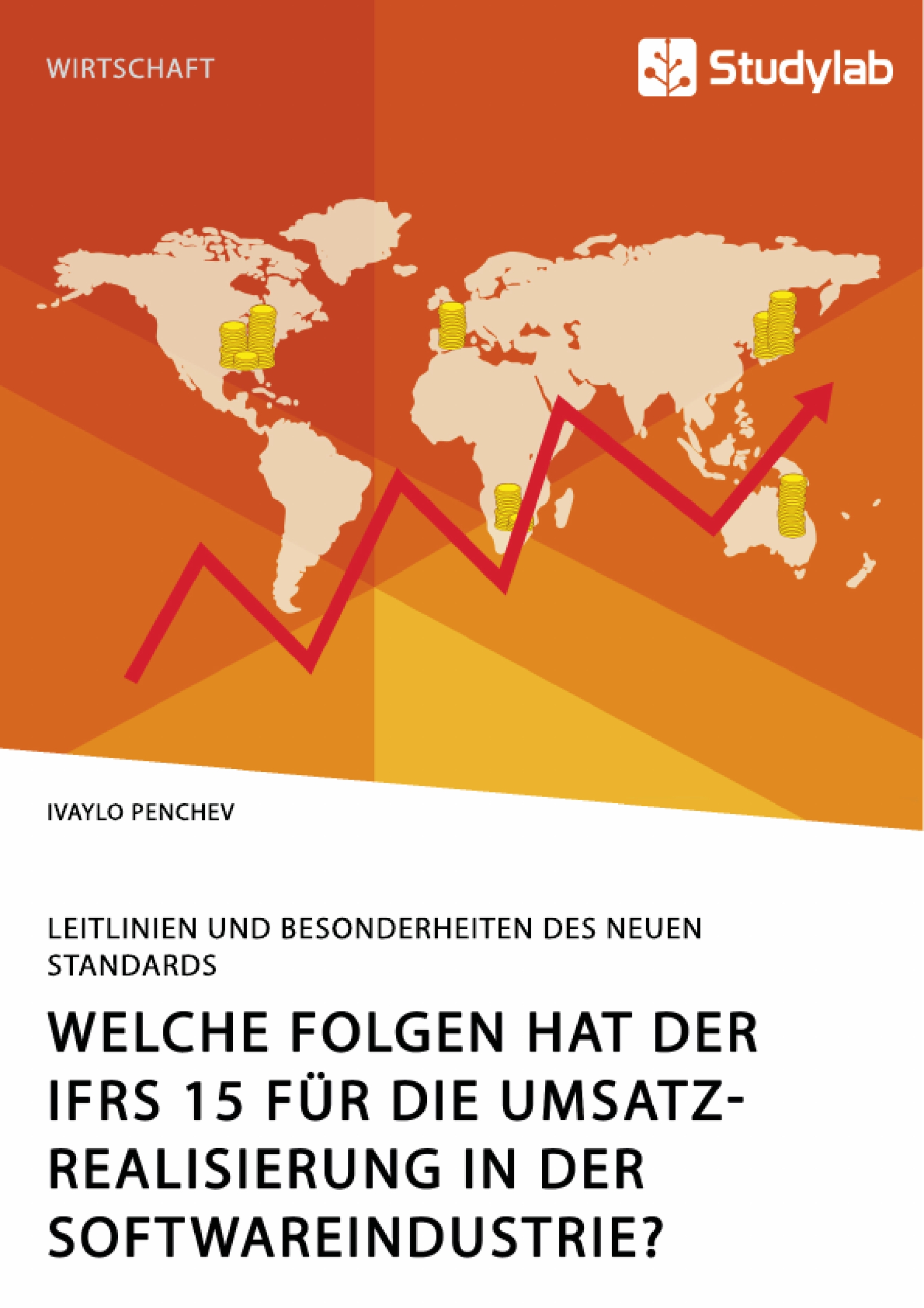 Welche Folgen hat der IFRS 15 für die Umsatzrealisierung in der Softwareindustrie? Leitlinien und Besonderheiten des neuen Standards - Ivaylo Penchev - E-Book