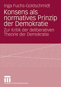 Konsens als normatives Prinzip der Demokratie - Inga Fuchs-Goldschmidt - E-Book