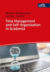Time Management and Self-Organisation in Academia - Andrea Tschirf - E-Book