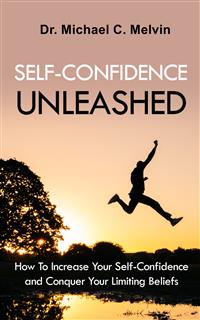 Self Confidence Unleashed - Dr. Michael C. Melvin - E-Book