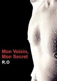 Mon voisin, Mon secret - R. O - E-Book
