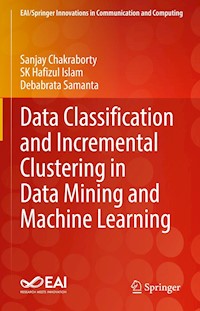 Data Classification and Incremental Clustering in Data Mining and Machine Learning - Sanjay Chakraborty - E-Book