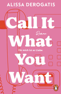 Call it what you want - Für mich ist es Liebe - Alissa DeRogatis - E-Book