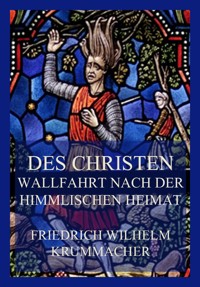 Des Christen Wallfahrt nach der himmlischen Heimat - Friedrich Wilhelm Krummacher - E-Book