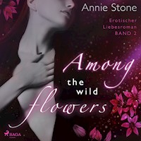 Among the wild flowers: Erotischer Liebesroman (She flies with her own wings 2) - Annie Stone - Hörbuch