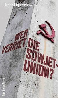Wer verriet die Sowjetunion? - Jegor Ligatschow - E-Book