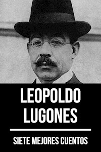 7 mejores cuentos de Leopoldo Lugones - Leopoldo Lugones - E-Book
