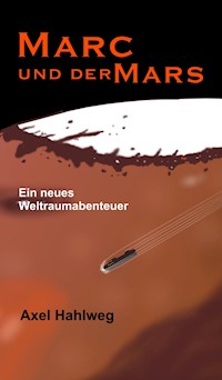 Marc und der Mars - Axel Hahlweg - E-Book