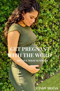 Get pregnant with the Word - Cindy Mezas - E-Book