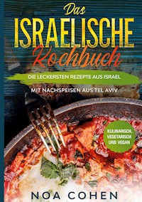 Das israelische Kochbuch: Die leckersten Rezepte aus Israel - Mit Nachspeisen aus Tel Aviv | Kulinarisch, vegetarisch und vegan - Noa Cohen - E-Book