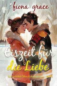 Eiszeit für die Liebe (Ein Timberlake Titans Eishockey-Roman – Band 3) - Fiona Grace - E-Book