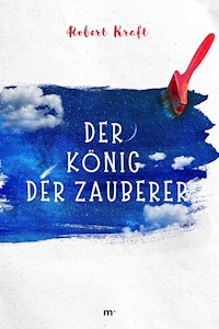 Der König der Zauberer - Robert Kraft - E-Book