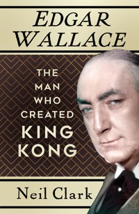 Edgar Wallace - Neil Clark - E-Book