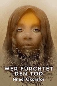 Wer fürchtet den Tod - Nnedi Okorafor - E-Book