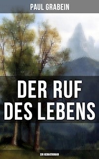 Der Ruf des Lebens (Ein Heimatroman) - Paul Grabein - E-Book