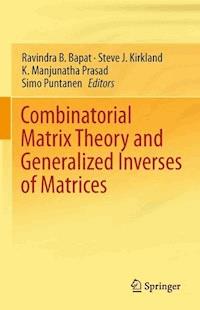 Combinatorial Matrix Theory and Generalized Inverses of Matrices - - E-Book