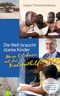 Die Welt braucht starke Kinder - Jürgen Thiesbonenkamp - E-Book