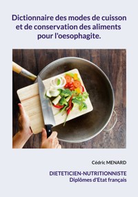 Dictionnaire des modes de cuisson et de conservation des aliments pour l'oesophagite. - Cedric Menard - E-Book