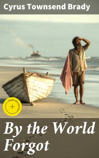 By the World Forgot - Cyrus Townsend Brady - E-Book