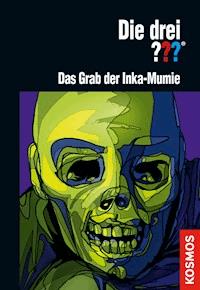 Die drei ??? Das Grab der Inka-Mumie (drei Fragezeichen) - Christoph Dittert - E-Book