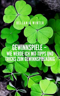 Gewinnspiele – wie werde ich mit Tipps und Tricks zum Gewinnspielkönig - Bellania Winter - E-Book