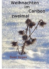 Weihnachten im Cariboo zweimal - Suso Gygax - E-Book