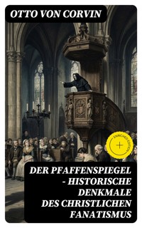 Der Pfaffenspiegel - Historische Denkmale des christlichen Fanatismus - Otto von Corvin - E-Book