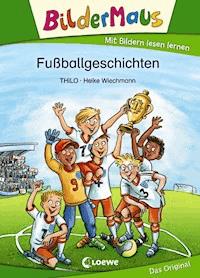 Bildermaus - Fußballgeschichten - THiLO - E-Book