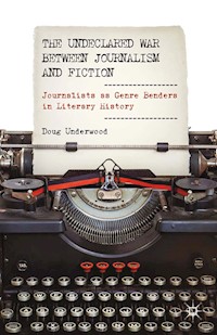 The Undeclared War between Journalism and Fiction - D. Underwood - E-Book