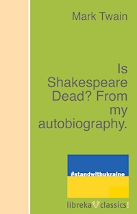 Is Shakespeare Dead? From my autobiography. - Mark Twain - E-Book