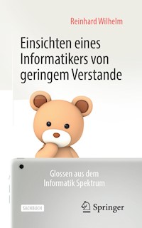 Einsichten eines Informatikers von geringem Verstande - Reinhard Wilhelm - E-Book