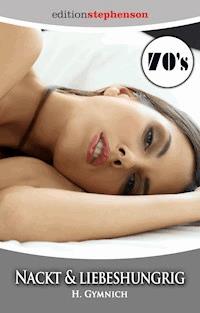 Nackt und liebeshungrig - Gymnich, H - E-Book