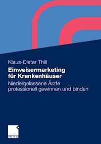 Einweisermarketing für Krankenhäuser - Klaus-Dieter Thill - E-Book