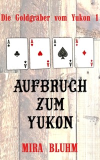 Aufbruch zum Yukon - Mira Bluhm - E-Book