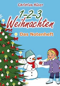 1-2-3 Weihnachten - 12 schwungvolle neue Weihnachtslieder von Christian Hüser - Christian Hüser - E-Book