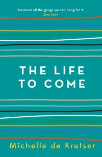 The Life to Come - Michelle de Kretser - E-Book