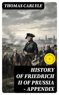 History of Friedrich II of Prussia — Appendix - Thomas Carlyle - E-Book