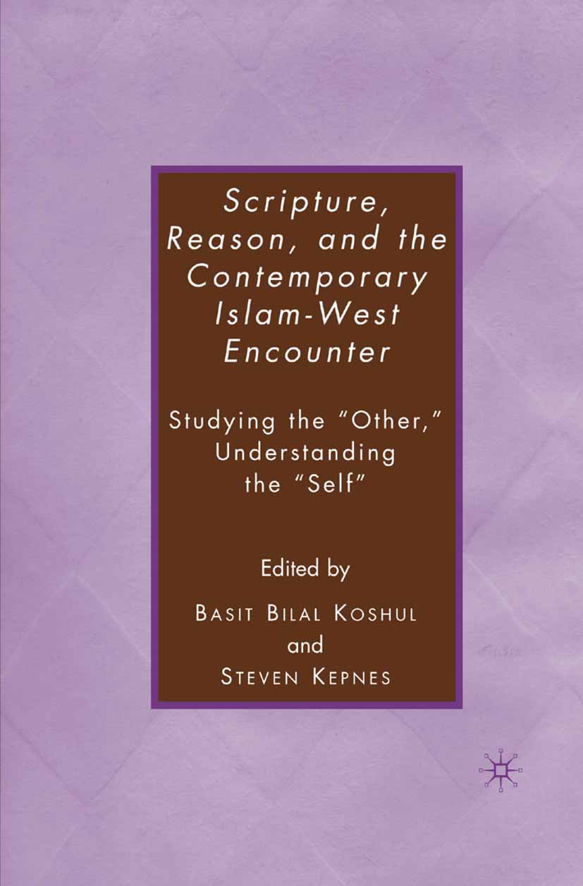 Scripture, Reason, and the Contemporary Islam-West Encounter - S. Kepnes - E-Book