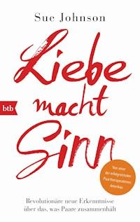 Liebe macht Sinn - Sue Johnson - E-Book