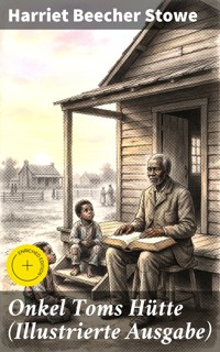 Onkel Toms Hütte (Illustrierte Ausgabe) - Harriet Beecher-Stowe - E-Book