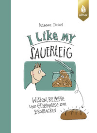 I like my Sauerteig - Susanne Dinkel - E-Book