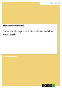 Die Auswirkungen der Finanzkrise auf den Kunstmarkt - Alexander Wilhelmi - E-Book