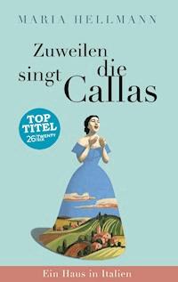 Zuweilen singt die Callas - Maria Hellmann - E-Book