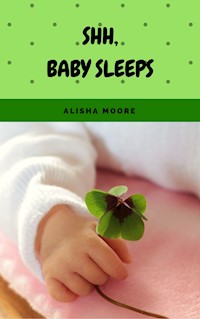 Shh, baby sleeps - Alisha Moore - E-Book
