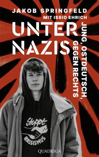 Unter Nazis. Jung, ostdeutsch, gegen Rechts - Jakob Springfeld - E-Book